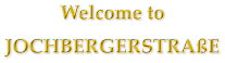 Welcome to  JOCHBERGERSTRAßE